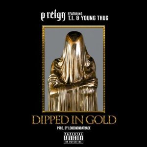 P Reign feat. Young Thug & T.I. - Dipped In Gold