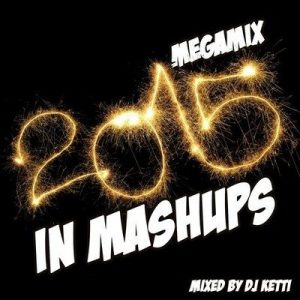 DJ Ketti - 2015 In Mashups - Megamix