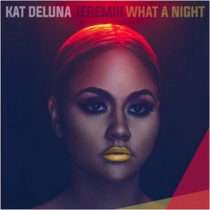 KAT DELUNA FEAT. JEREMIH – WHAT A NIGHT
