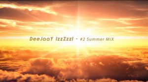DeeJaaY IzzZzzI - #2 Summer MiX