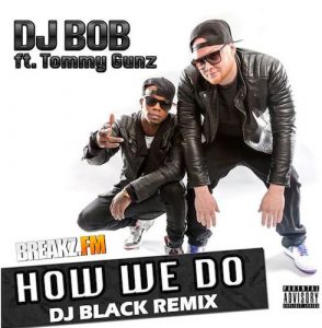 DJ Bob ft. Tommy Gunz – How We Do (DJ Black Remix)