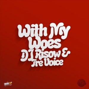 DJ Risow x Tre Voice – With My Woes (Rnbass Single)