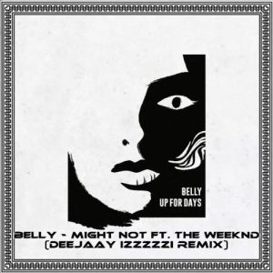 Belly - Might Not ft. The Weeknd (DeeJaaY IzzZzzI ReMiX)