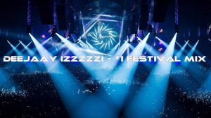 DeeJaaY IzzZzzI - #1 Festival MiX