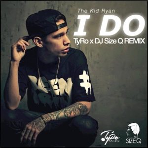 The Kid Ryan - I Do (TyRo & DJ Size Q Remix)