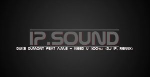 Duke Dumont Feat A.M.E - Need U (100%) (DJ IP. Remix)