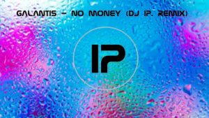 Galantis - No Money (DJ IP. Remix)