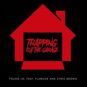 YOUNG LO FEAT. CHRIS BROWN & FLAWKOE – ‘TRAPPING OUT THE GARAGE’