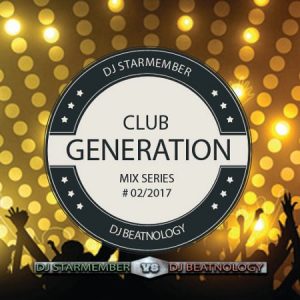 DJ STARMEMBER VS. DJ BEATNOLOGY – CLUB GENERATION 02_2017