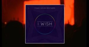 Funky House Brothers – I Wish