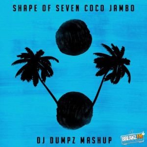 DJ Dumpz – Shape of Seven Coco Jambo (Ed Sheeran vs Mr President vs White Stripes)