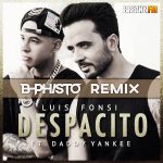 Luis Fonsi Ft. Daddy Yankee – Despacito (B-Phisto Remix)