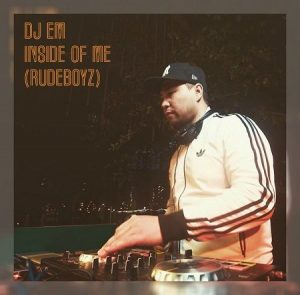 DJ Em – Inside Of Me (Rudeboyz)
